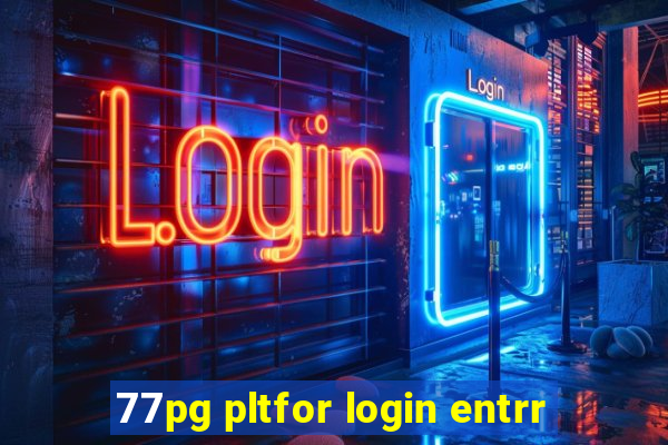 77pg pltfor login entrr